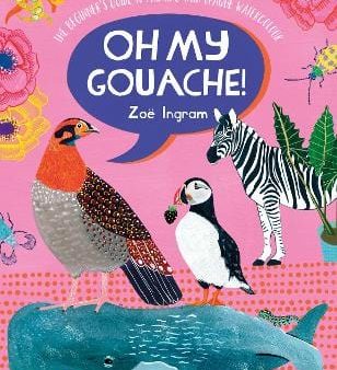 Zoe Ingram: Oh My Gouache! [2021] paperback Discount